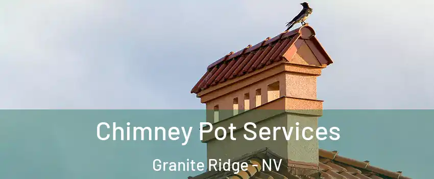 Chimney Pot Services Granite Ridge - NV