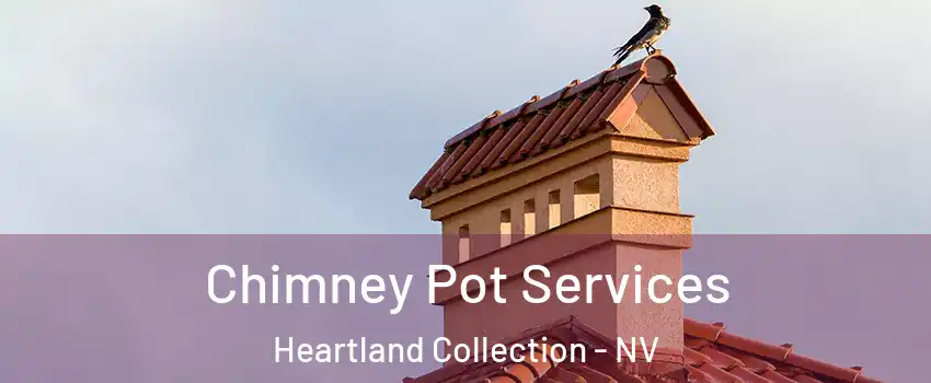 Chimney Pot Services Heartland Collection - NV
