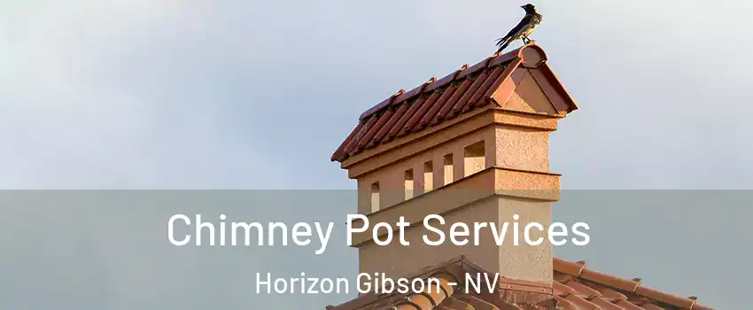 Chimney Pot Services Horizon Gibson - NV