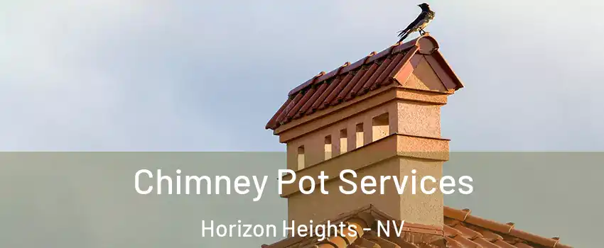 Chimney Pot Services Horizon Heights - NV
