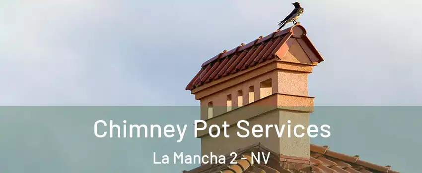 Chimney Pot Services La Mancha 2 - NV