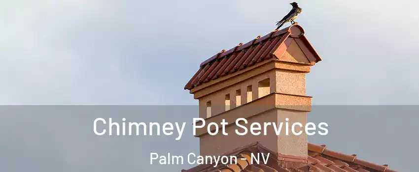 Chimney Pot Services Palm Canyon - NV