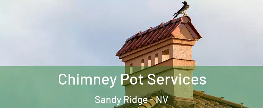 Chimney Pot Services Sandy Ridge - NV