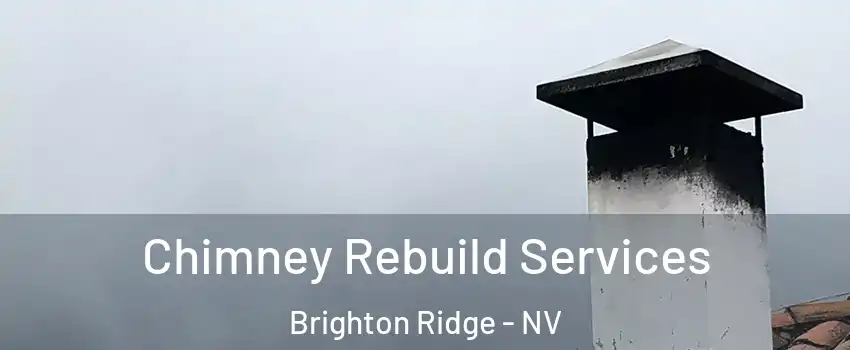 Chimney Rebuild Services Brighton Ridge - NV