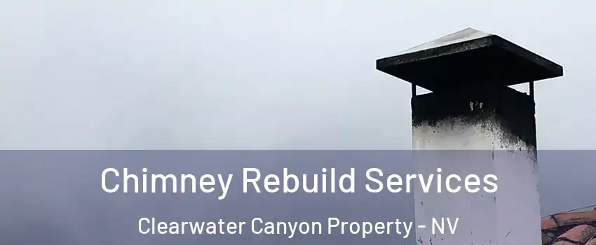 Chimney Rebuild Services Clearwater Canyon Property - NV