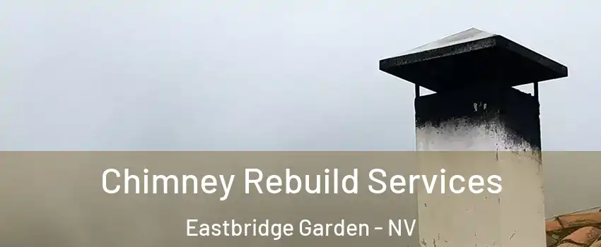 Chimney Rebuild Services Eastbridge Garden - NV