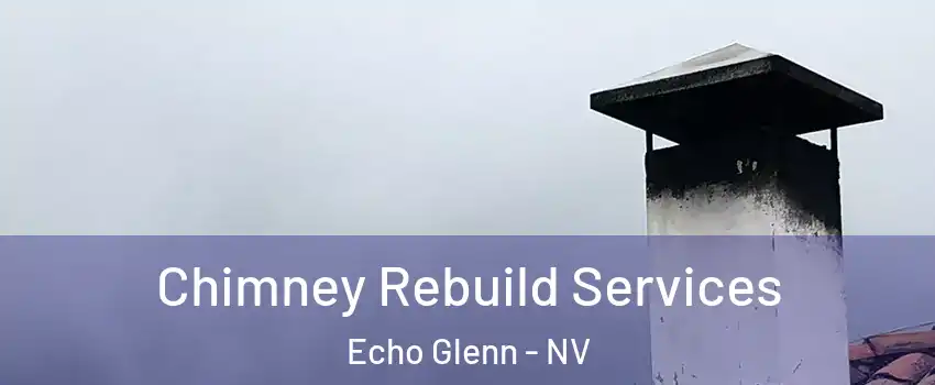 Chimney Rebuild Services Echo Glenn - NV
