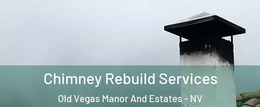 Chimney Rebuild Services Old Vegas Manor And Estates - NV
