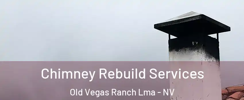 Chimney Rebuild Services Old Vegas Ranch Lma - NV
