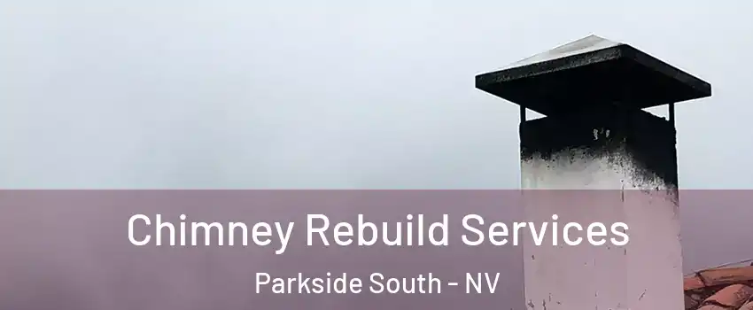 Chimney Rebuild Services Parkside South - NV