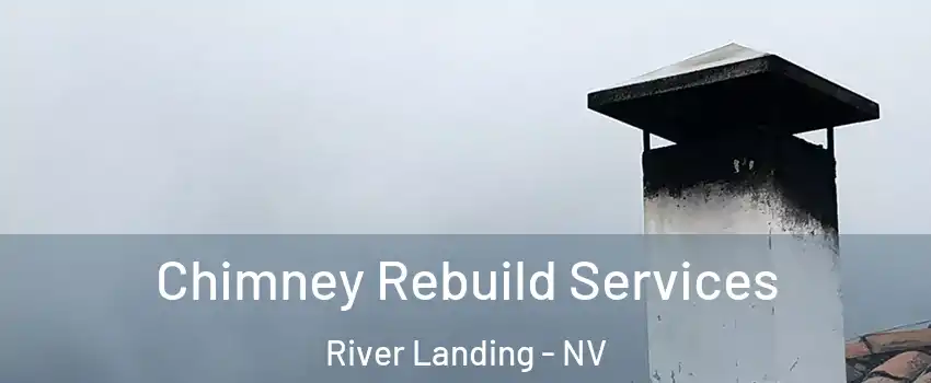 Chimney Rebuild Services River Landing - NV