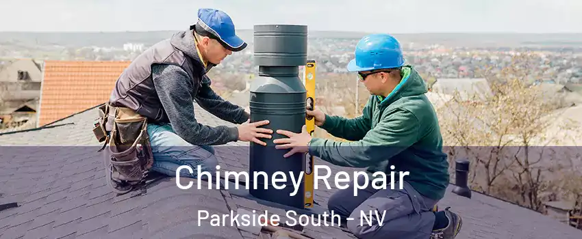 Chimney Repair Parkside South - NV
