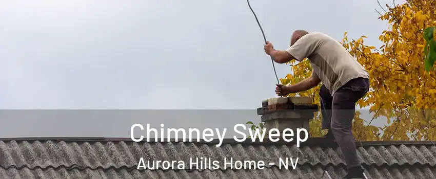Chimney Sweep Aurora Hills Home - NV