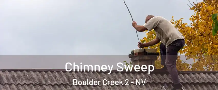 Chimney Sweep Boulder Creek 2 - NV