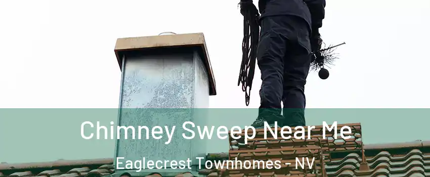 Chimney Sweep Near Me Eaglecrest Townhomes - NV