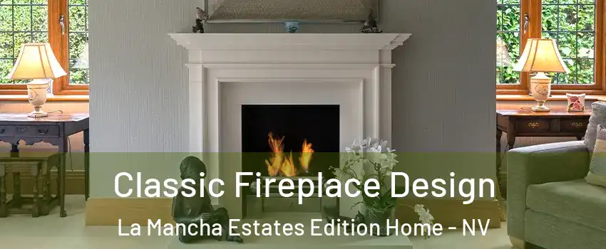 Classic Fireplace Design La Mancha Estates Edition Home - NV