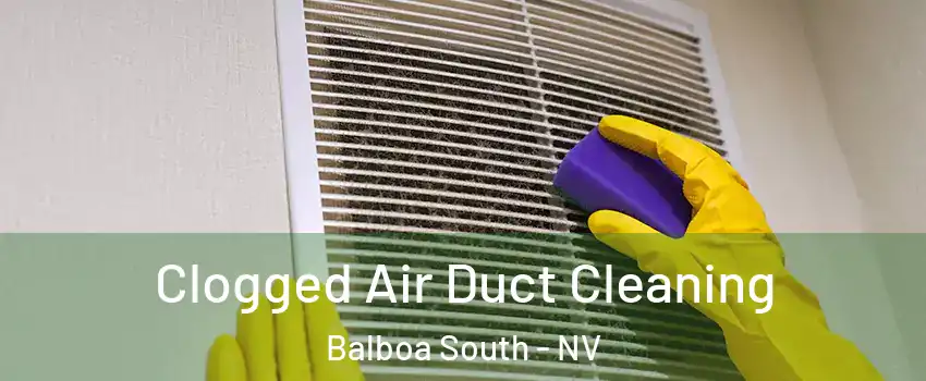 Clogged Air Duct Cleaning Balboa South - NV