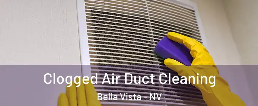 Clogged Air Duct Cleaning Bella Vista - NV