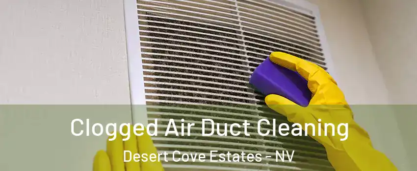 Clogged Air Duct Cleaning Desert Cove Estates - NV