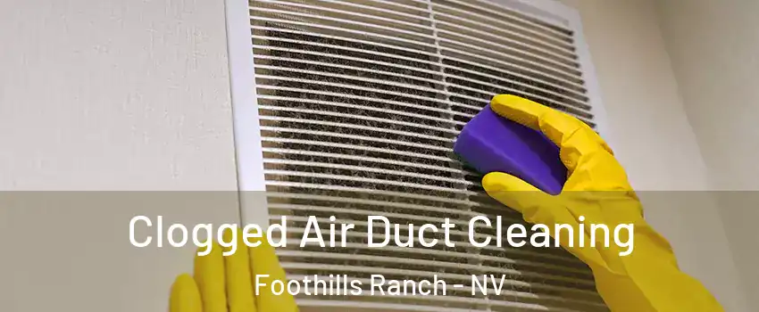 Clogged Air Duct Cleaning Foothills Ranch - NV