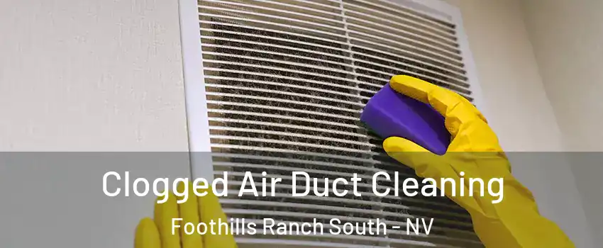 Clogged Air Duct Cleaning Foothills Ranch South - NV