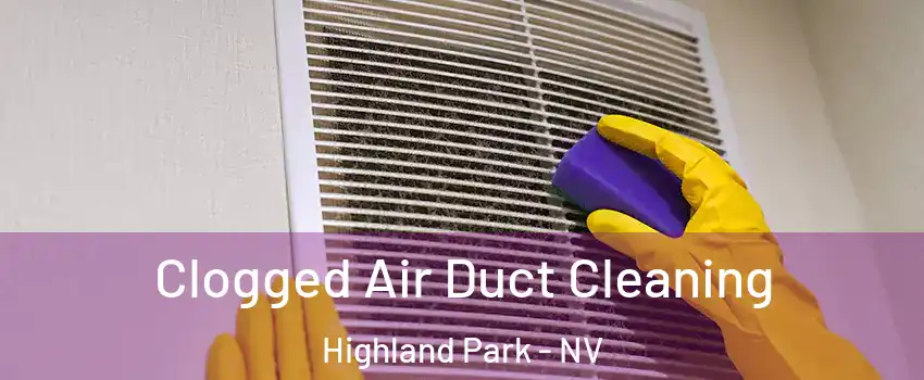 Clogged Air Duct Cleaning Highland Park - NV