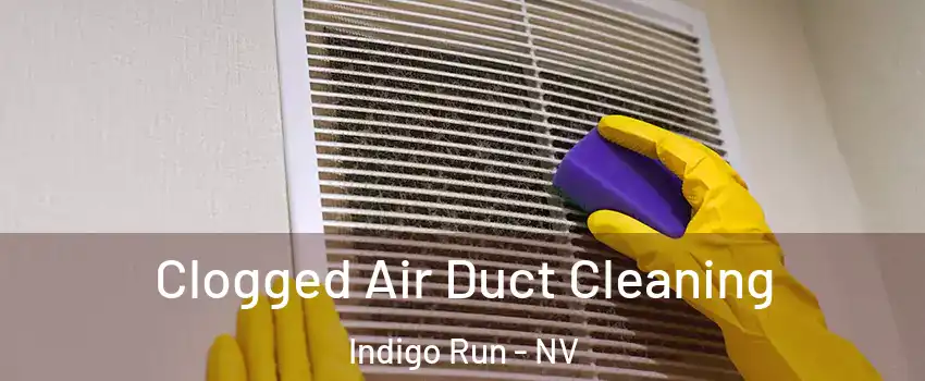 Clogged Air Duct Cleaning Indigo Run - NV
