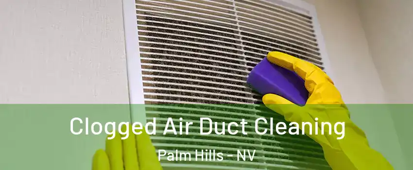 Clogged Air Duct Cleaning Palm Hills - NV