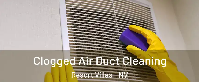 Clogged Air Duct Cleaning Resort Villas - NV