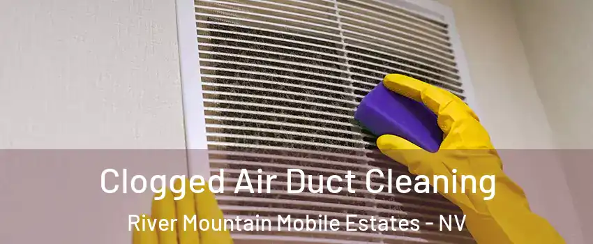 Clogged Air Duct Cleaning River Mountain Mobile Estates - NV