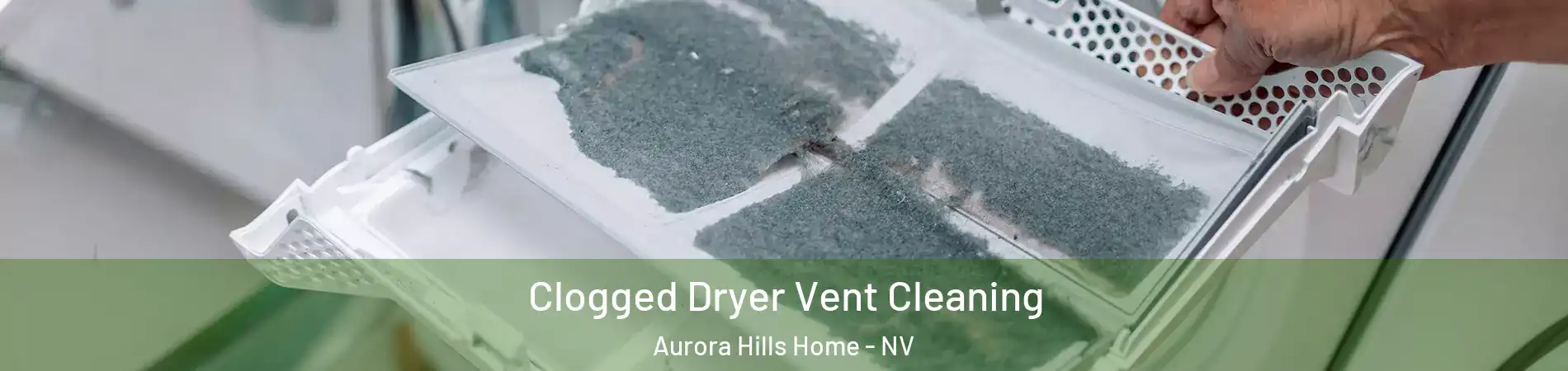 Clogged Dryer Vent Cleaning Aurora Hills Home - NV