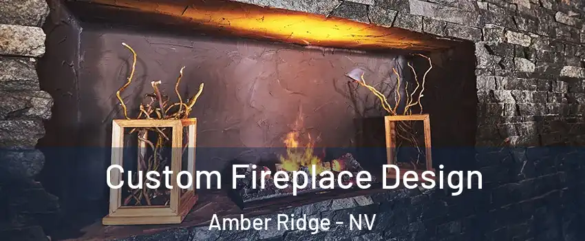 Custom Fireplace Design Amber Ridge - NV