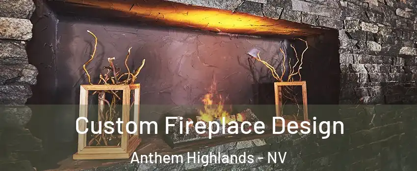 Custom Fireplace Design Anthem Highlands - NV