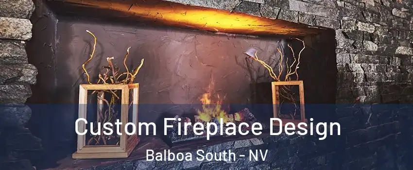 Custom Fireplace Design Balboa South - NV