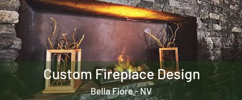 Custom Fireplace Design Bella Fiore - NV