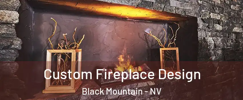 Custom Fireplace Design Black Mountain - NV