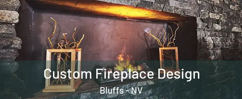 Custom Fireplace Design Bluffs - NV