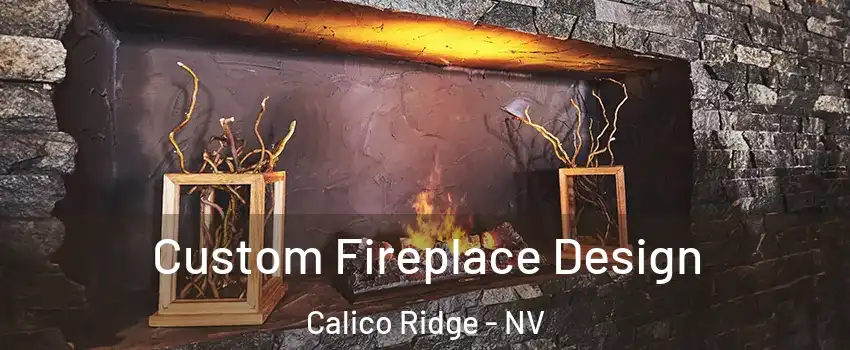 Custom Fireplace Design Calico Ridge - NV