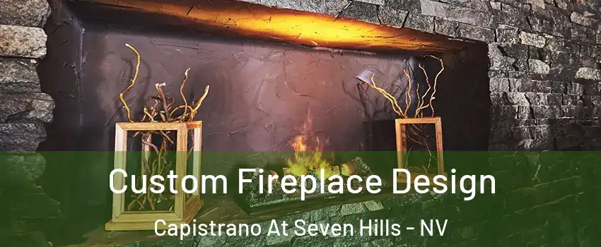 Custom Fireplace Design Capistrano At Seven Hills - NV
