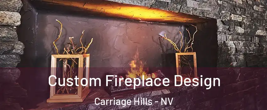 Custom Fireplace Design Carriage Hills - NV