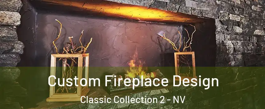 Custom Fireplace Design Classic Collection 2 - NV