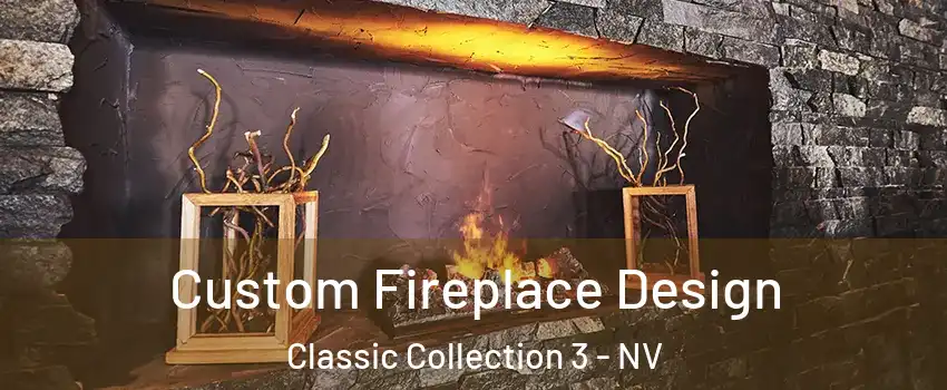 Custom Fireplace Design Classic Collection 3 - NV