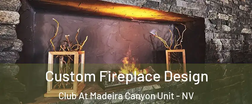 Custom Fireplace Design Club At Madeira Canyon Unit - NV