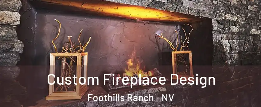 Custom Fireplace Design Foothills Ranch - NV