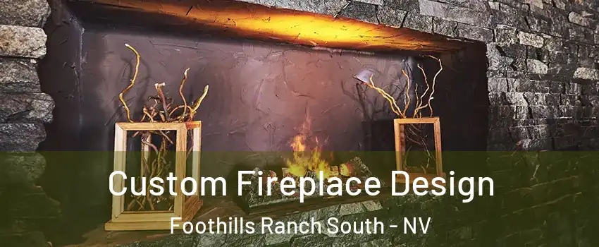 Custom Fireplace Design Foothills Ranch South - NV