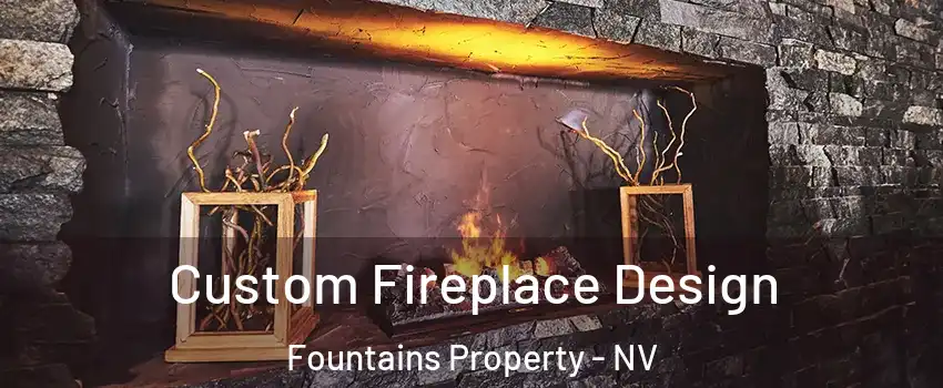 Custom Fireplace Design Fountains Property - NV