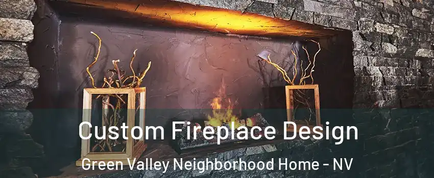 Custom Fireplace Design Green Valley Neighborhood Home - NV