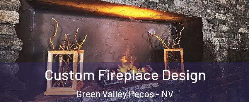 Custom Fireplace Design Green Valley Pecos - NV