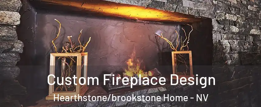 Custom Fireplace Design Hearthstone/brookstone Home - NV