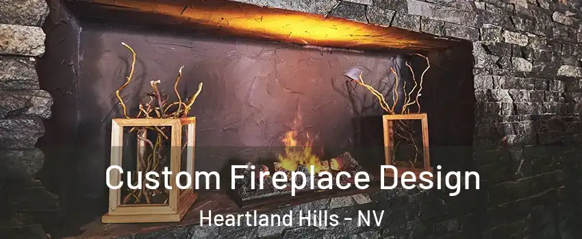 Custom Fireplace Design Heartland Hills - NV